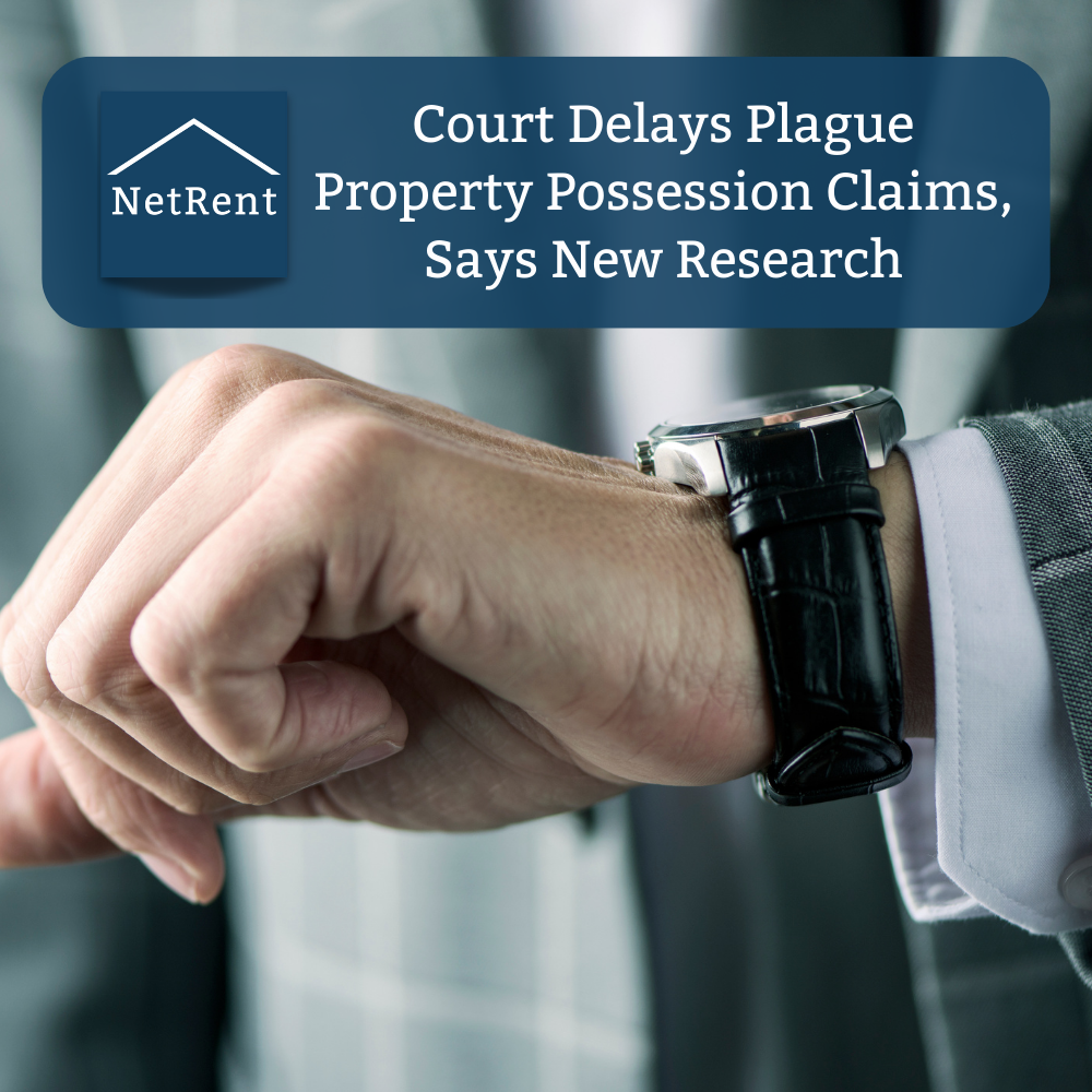 Court Delays Plague Property Possession Claims, Says New Research NetRent